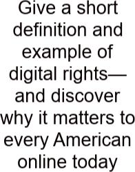 Give A Short Definition And Example Of Digital Rights—and Discover Why It Matters To Every American Online Today
