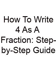 How To Write 4 As A Fraction: Step-by-Step Guide