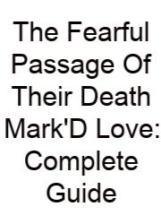 The Fearful Passage Of Their Death Mark'D Love: Complete Guide