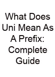 What Does Uni Mean As A Prefix: Complete Guide