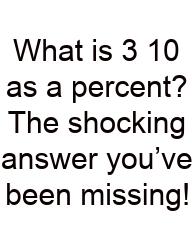 What Is 3 10 As A Percent? The Shocking Answer You’ve Been Missing!