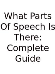 What Parts Of Speech Is There: Complete Guide