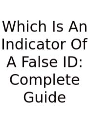 Which Is An Indicator Of A False ID: Complete Guide