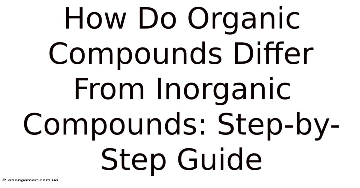 How Do Organic Compounds Differ From Inorganic Compounds: Step-by-Step ...