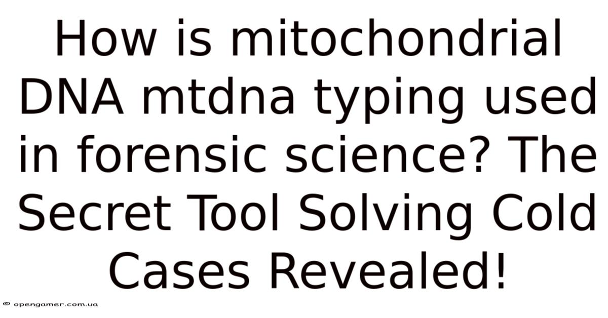 How Is Mitochondrial DNA Mtdna Typing Used In Forensic Science? The ...