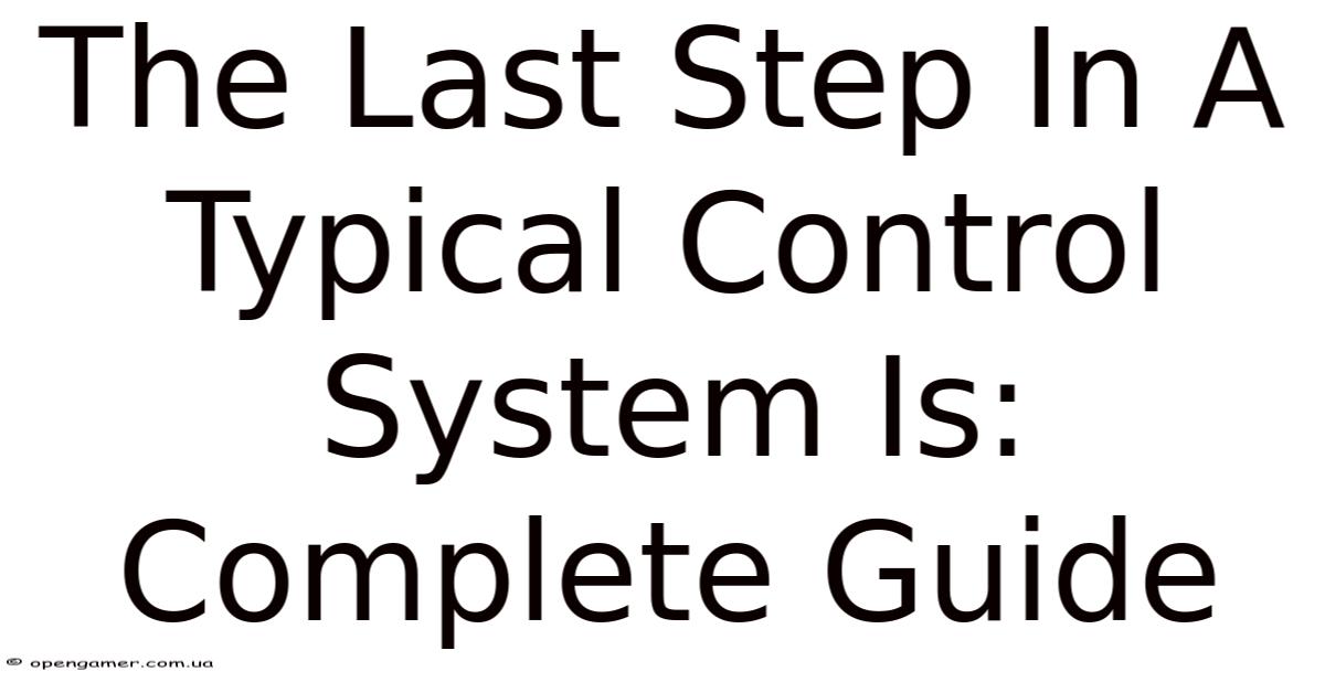 Typical Control Pc The Last Step In A Typical Control System Is: Complete Guide