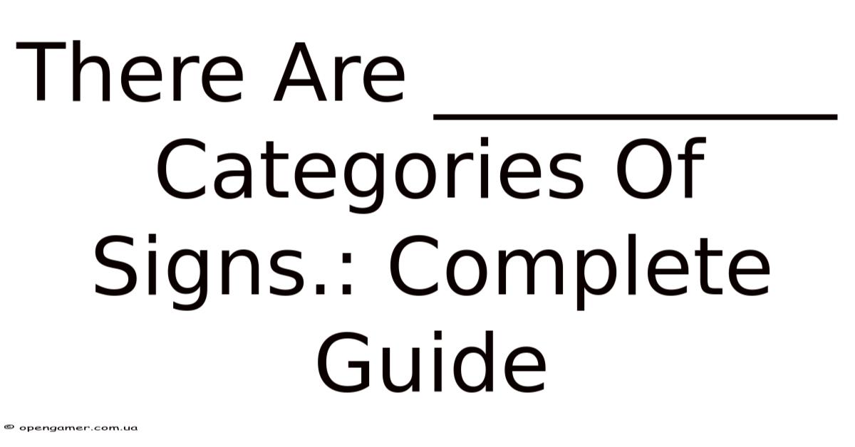 There Are __________ Categories Of Signs.: Complete Guide