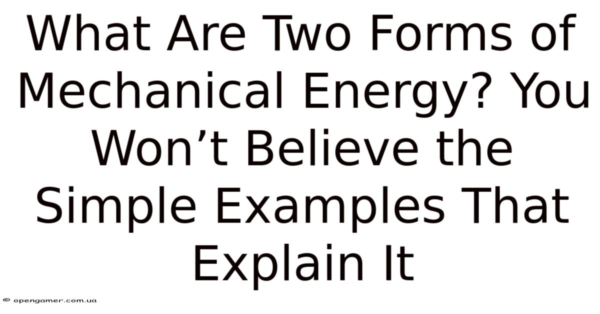 Mechanical Forms Examples What Are Two Forms Of Mechanical Energy? You Won’t Believe The Simple ...