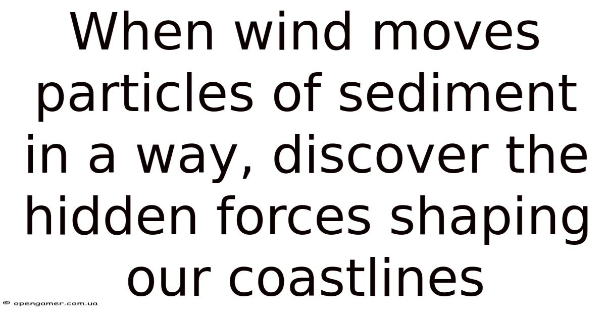 When Wind Moves Particles Of Sediment In A Way, Discover The Hidden ...